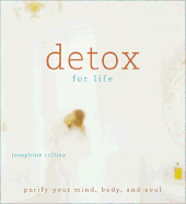 Detox for Life: Purify Your Mind, Body and Soul