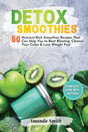Detox Smoothies: 50 Nutrient-Rich Smoothies Recipes That Can Help You to Beat Bloating, Cleanse Your Colon & Lose Weight Fast (2nd edition)