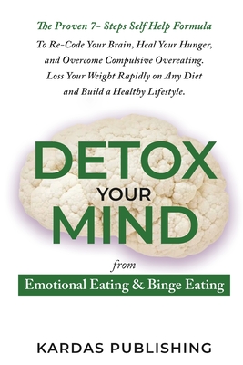 Detox Your Mind from Emotional Eating & Binge Eating - Publishing, Kardas