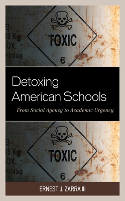 Detoxing American Schools: From Social Agency to Academic Urgency - Zarra, Ernest J