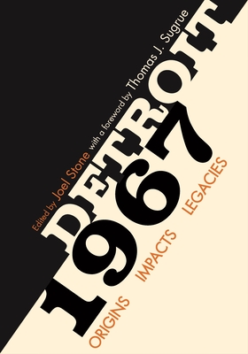 Detroit 1967: Origins, Impacts, Legacies - Sugrue, Thomas J (Foreword by), and Stone, Joel (Contributions by), and McGraw, Bill (Contributions by)