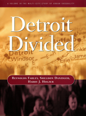 Detroit Divided - Farley, Reynolds, and Danziger, Sheldon, and Holzer, Harry J.