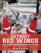 Detroit Red Wings: Greatest Moments and Players