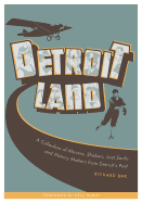 Detroitland: A Collection of Movers, Shakers, Lost Souls, and History Makers from Detroit's Past