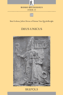 Deus Unicus: Actes Du Colloque Aux Origines Du Monotheisme Et Du Scepticisme Religieux Organise a Louvain-La-Neuve Les 7 Et 8 Juin 2013 Par Le Centre d'Histoire Des Religions Cardinal Julien Ries