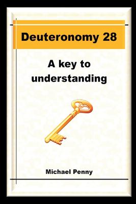 Deuteronomy 28: A Key to Understanding - Penny, Michael