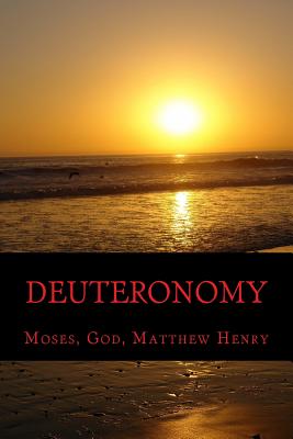 Deuteronomy - Moses, and God, and Henry, Matthew, Professor