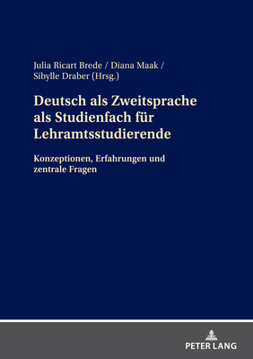 Deutsch ALS Zweitsprache ALS Studienfach Fuer Lehramtsstudierende: Konzeptionen, Erfahrungen Und Zentrale Fragen - Ricart Brede, Julia, and Maak, Diana, and Draber, Sibylle