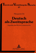 Deutsch ALS Zweitsprache: Aspekte Des Wortschatzerwerbs. Eine Empirische Laengsschnittuntersuchung Zum Zweitspracherwerb