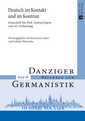 Deutsch im Kontakt und im Kontrast: Festschrift fuer Prof. Andrzej K tny zum 65. Geburtstag - Lukas, Katarzyna (Editor), and Olszewska, Izabela (Editor)