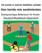 Deutsch/Kastilisch-Spanisch Ich wurde in meinen Gefhlen verletzt/Han herido mis sentimientos Zweisprachiges Bilderbuch fr Kinder