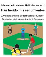 Deutsch/Latein-Amerikanisch Spanisch Ich wurde in meinen Gefhlen verletzt/Han herido mis sentimientos Zweisprachiges Bilderbuch fr Kinder