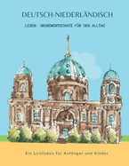 Deutsch-Niederlndisch Lesen: Grundwortschatz fr den Alltag - Ein Leitfaden fr Anfnger und Kinder: Erstes Sprachenlernen leicht gemacht! Ein unterhaltsamer Leitfaden fr zweisprachigen Wortschatz
