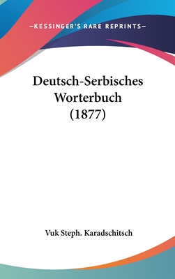 Deutsch-Serbisches Worterbuch (1877) - Karadschitsch, Vuk Steph