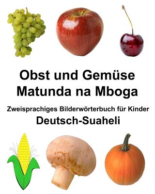 Deutsch-Suaheli Obst und Gem?se/Matunda na Mboga Zweisprachiges Bilderwrterbuch f?r Kinder - Carlson, Richard, Jr.