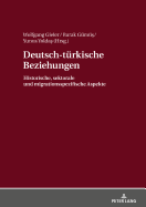 Deutsch-Tuerkische Beziehungen: Historische, Sektorale Und Migrationsspezifische Aspekte