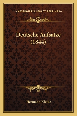 Deutsche Aufsatze (1844) - Kletke, Hermann (Editor)