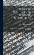 Deutsche Buchhndler, Deutsche Buchdrucker: Beitrage Zu Einer Firmengeschichte Des Deutschen Buchgewerbes; Volume 3