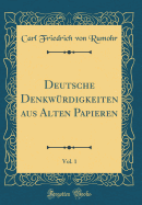 Deutsche Denkw?rdigkeiten Aus Alten Papieren, Vol. 1 (Classic Reprint)