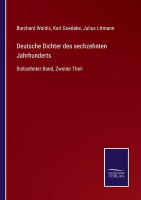 Deutsche Dichter des sechzehnten Jahrhunderts: Siebzehnter Band, Zweiter Theil - Goedeke, Karl (Editor), and Lttmann, Julius (Editor), and Waldis, Burchard