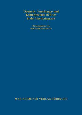 Deutsche Forschungs- Und Kulturinstitute in ROM in Der Nachkriegszeit - Matheus, Michael (Editor)