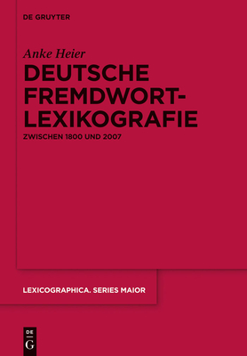 Deutsche Fremdwortlexikografie Zwischen 1800 Und 2007 - Heier, Anke