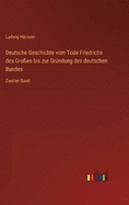 Deutsche Geschichte vom Tode Friedrichs des Groen bis zur Grndung des deutschen Bundes: Zweiter Band