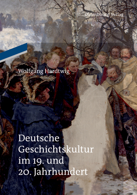 Deutsche Geschichtskultur im 19. und 20. Jahrhundert - Hardtwig, Wolfgang