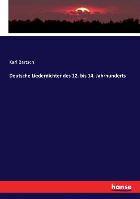 Deutsche Liederdichter des 12. bis 14. Jahrhunderts - Bartsch, Karl