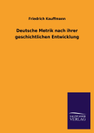 Deutsche Metrik nach ihrer geschichtlichen Entwicklung - Kauffmann, Friedrich