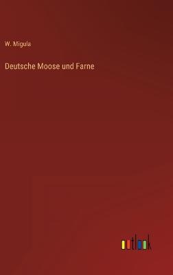 Deutsche Moose Und Farne - Migula, W