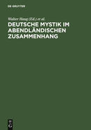 Deutsche Mystik Im Abendlandischen Zusammenhang: Neu Erschlossene Texte, Neue Methodische Ansatze, Neue Theoretische Konzepte. Kolloquium Kloster Fischingen 1998