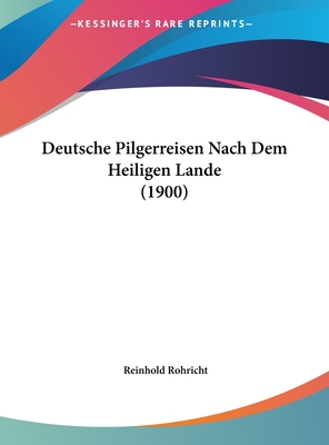 Deutsche Pilgerreisen Nach Dem Heiligen Lande (1900) - Rohricht, Reinhold