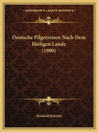 Deutsche Pilgerreisen Nach Dem Heiligen Lande (1900)