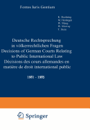 Deutsche Rechtsprechung in vlkerrechtlichen Fragen / Decisions of German Courts Relating to Public International Law / Dcisions des cours allemandes en matire de droit international public: 1981-1985