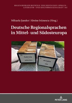 Deutsche Regionalsprachen in Mittel- Und Suedosteuropa - Rssler, Paul, and Iv nescu, Alvina (Editor), and  andor, Mihaela (Editor)