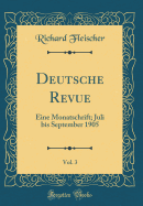 Deutsche Revue, Vol. 3: Eine Monatschrift; Juli Bis September 1905 (Classic Reprint)