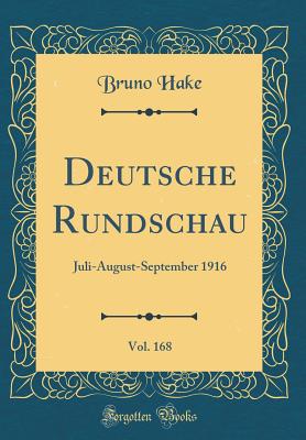 Deutsche Rundschau, Vol. 168: Juli-August-September 1916 (Classic Reprint) - Hake, Bruno