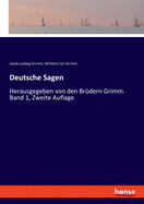 Deutsche Sagen: Herausgegeben von den Br?dern Grimm. Band 1, Zweite Auflage