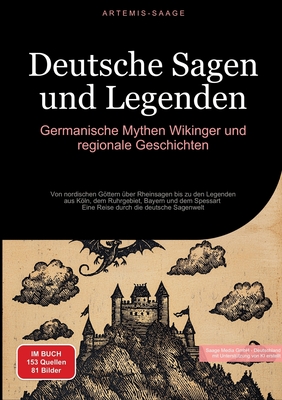 Deutsche Sagen und Legenden: Germanische Mythen, Wikinger und regionale Geschichten: Von nordischen Gttern ?ber Rheinsagen bis zu den Legenden aus Kln, dem Ruhrgebiet, Bayern und dem Spessart - Eine Reise durch die deutsche Sagenwelt - Saage Media Gmbh - Deutschland (Editor), and Saage - Deutschland, Artemis