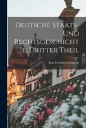 Deutsche Staats- Und Rechtsgeschichte, Dritter Theil