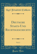 Deutsche Staats-Und Rechtsgeschichte, Vol. 2 (Classic Reprint)