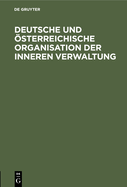 Deutsche Und sterreichische Organisation Der Inneren Verwaltung: Deutsch-Oesterreichische Arbeitsgemeinschaft. Denkschrift Der Rechtsausschusses