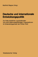 Deutsche Und Internationale Entwicklungspolitik: Zur Rolle Staatlicher, Supranationaler Und Nicht-Regierungsabh?ngiger Organisationen Im Entwicklungsproze? Der Dritten Welt