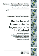 Deutsche und kamerunische Jugendsprache im Kontrast: Untersuchungen zur lexikalisch-semantischen und pragmatischen Kreativitaet mit didaktischem Bezug zum DaF-Unterricht