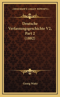 Deutsche Verfassungsgeschichte V2, Part 2 (1882) - Waitz, Georg