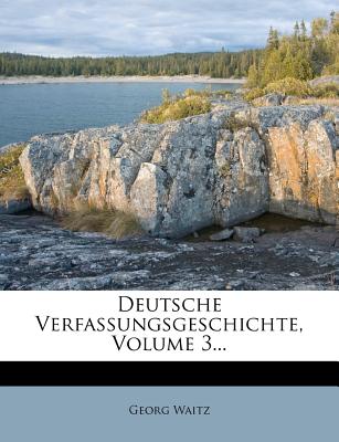 Deutsche Verfassungsgeschichte, Volume 3 - Waitz, Georg