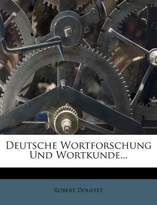 Deutsche Wortforschung Und Wortkunde. - Douffet, Robert