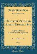 Deutsche Zeit-Und Streit-Fragen, 1891, Vol. 5: Flugschriften Zur Kenntni? Der Gegenwart (Classic Reprint)