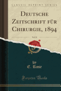 Deutsche Zeitschrift Fr Chirurgie, 1894, Vol. 39 (Classic Reprint)